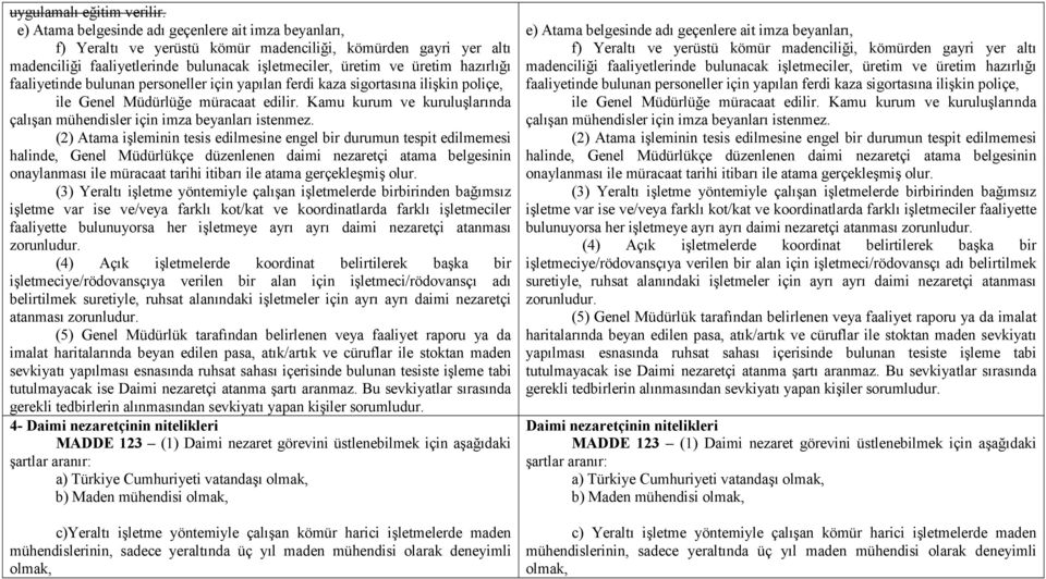 faaliyetinde bulunan personeller için yapılan ferdi kaza sigortasına ilişkin poliçe, ile Genel Müdürlüğe müracaat edilir. Kamu kurum ve kuruluşlarında çalışan mühendisler için imza beyanları istenmez.