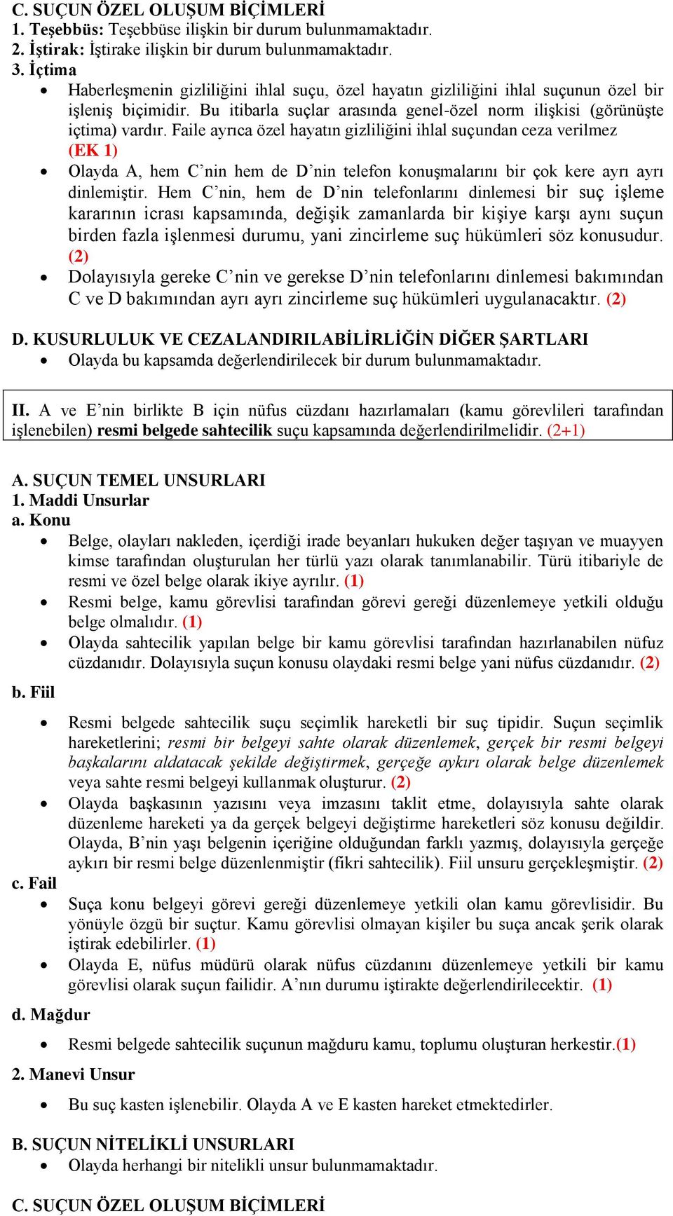 Faile ayrıca özel hayatın gizliliğini ihlal suçundan ceza verilmez (EK 1) Olayda A, hem C nin hem de D nin telefon konuşmalarını bir çok kere ayrı ayrı dinlemiştir.