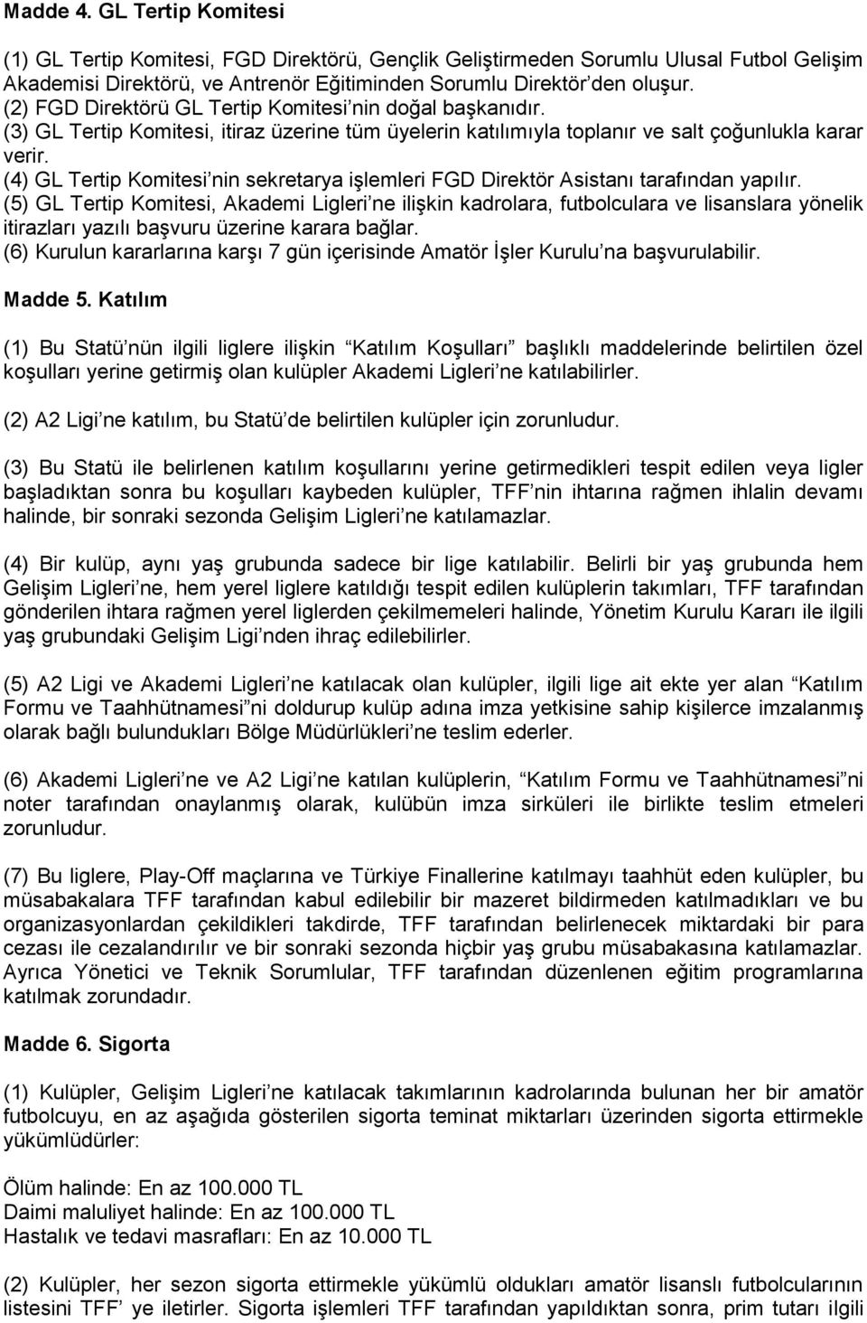 (4) GL Tertip Komitesi nin sekretarya işlemleri FGD Direktör Asistanı tarafından yapılır.