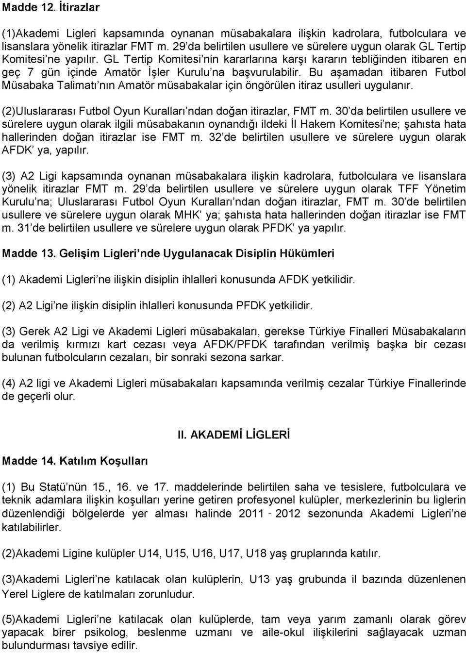 GL Tertip Komitesi nin kararlarına karşı kararın tebliğinden itibaren en geç 7 gün içinde Amatör İşler Kurulu na başvurulabilir.