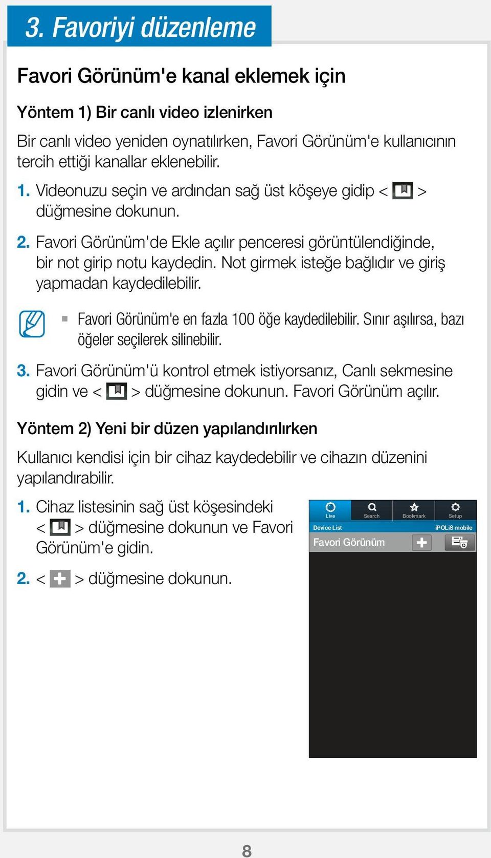 Not girmek isteğe bağlıdır ve giriş yapmadan kaydedilebilir. Favori Görünüm'e en fazla 100 öğe kaydedilebilir. Sınır aşılırsa, bazı öğeler seçilerek silinebilir. 3.