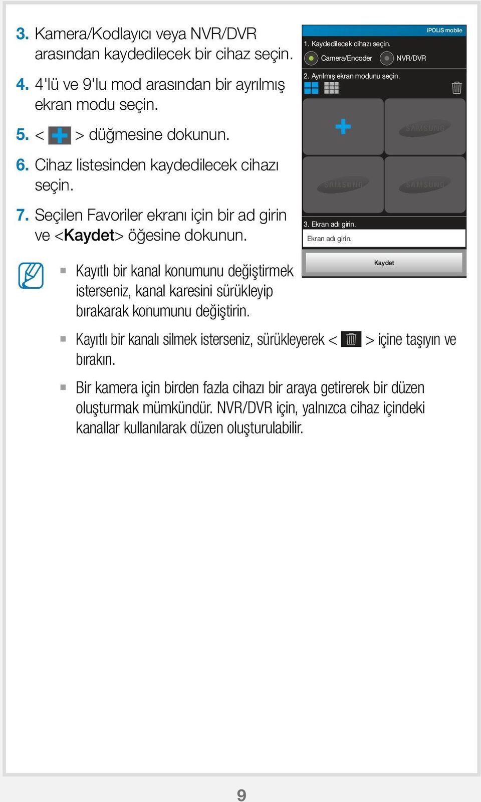 Kayıtlı bir kanal konumunu değiştirmek isterseniz, kanal karesini sürükleyip bırakarak konumunu değiştirin. Kayıtlı bir kanalı silmek isterseniz, sürükleyerek < bırakın. 1.