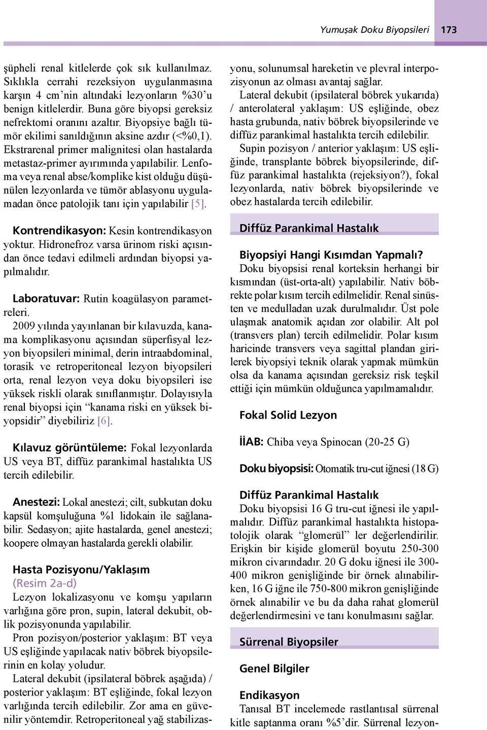 Ekstrarenal primer malignitesi olan hastalarda metastaz-primer ayırımında yapılabilir.