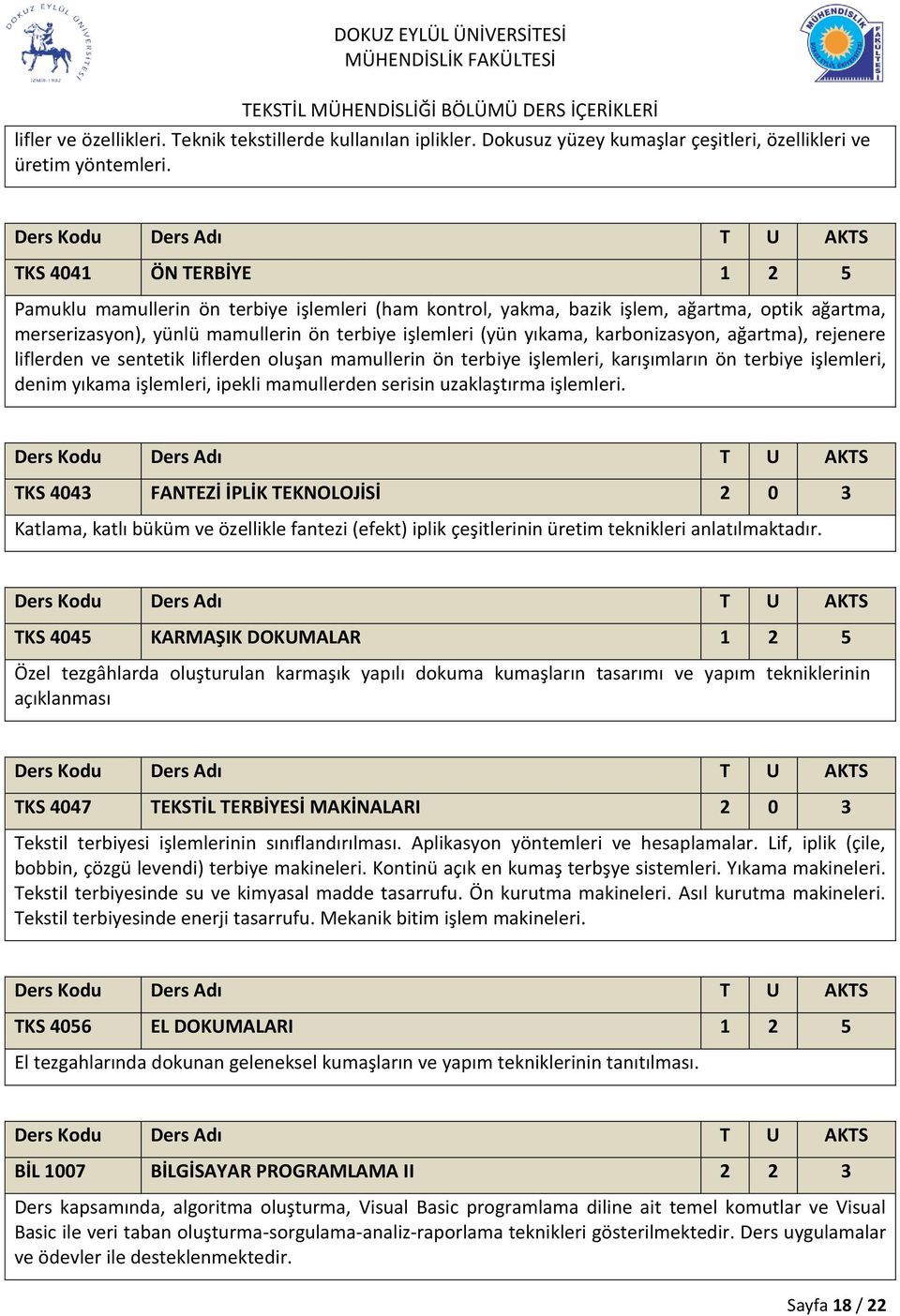 karbonizasyon, ağartma), rejenere liflerden ve sentetik liflerden oluşan mamullerin ön terbiye işlemleri, karışımların ön terbiye işlemleri, denim yıkama işlemleri, ipekli mamullerden serisin