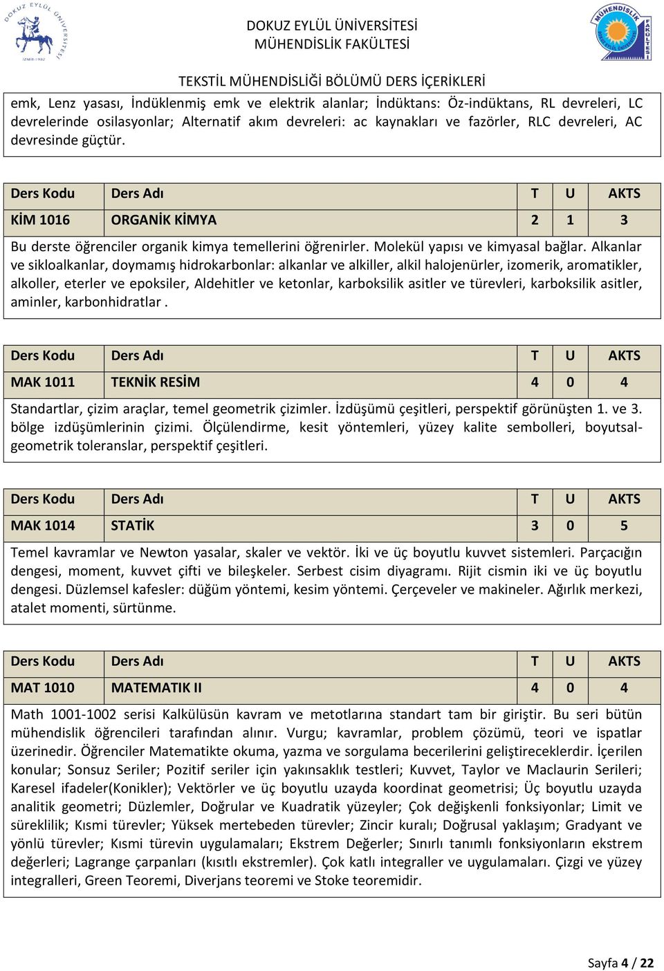 Alkanlar ve sikloalkanlar, doymamış hidrokarbonlar: alkanlar ve alkiller, alkil halojenürler, izomerik, aromatikler, alkoller, eterler ve epoksiler, Aldehitler ve ketonlar, karboksilik asitler ve