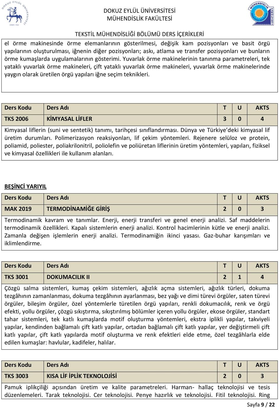 Yuvarlak örme makinelerinin tanınma parametreleri, tek yataklı yuvarlak örme makineleri, çift yataklı yuvarlak örme makineleri, yuvarlak örme makinelerinde yaygın olarak üretilen örgü yapıları iğne