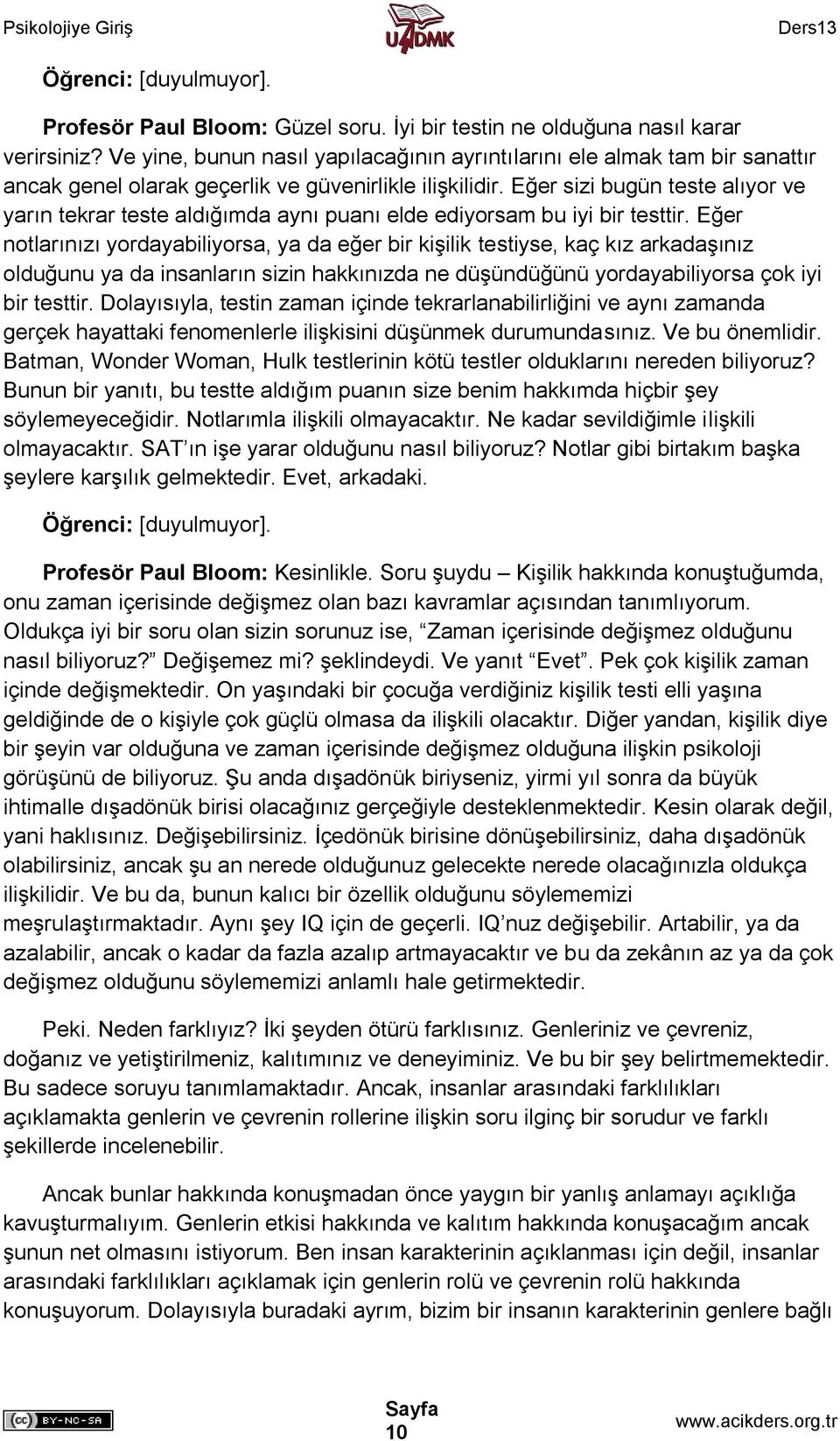 Eğer sizi bugün teste alıyor ve yarın tekrar teste aldığımda aynı puanı elde ediyorsam bu iyi bir testtir.