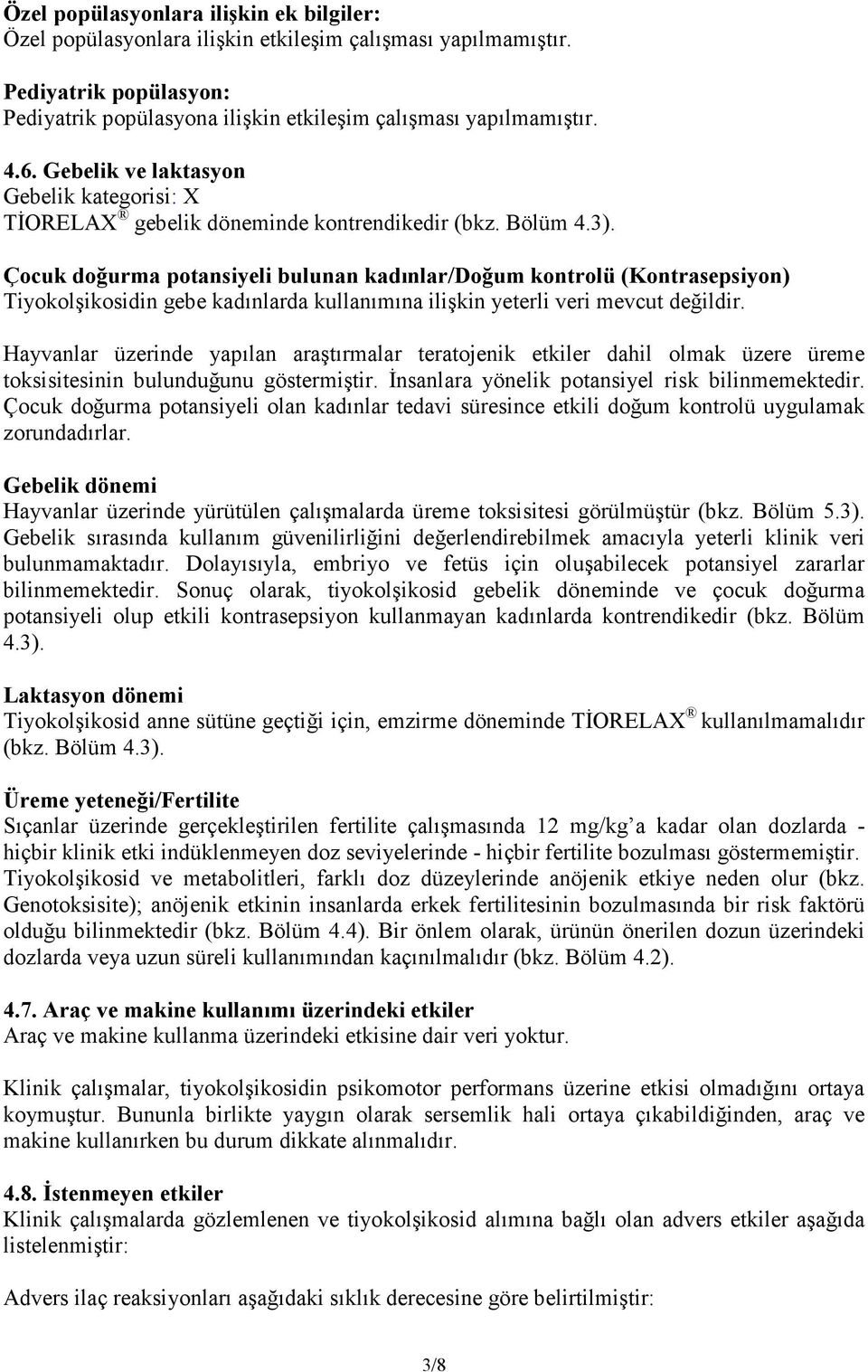 Çocuk doğurma potansiyeli bulunan kadınlar/doğum kontrolü (Kontrasepsiyon) Tiyokolşikosidin gebe kadınlarda kullanımına ilişkin yeterli veri mevcut değildir.