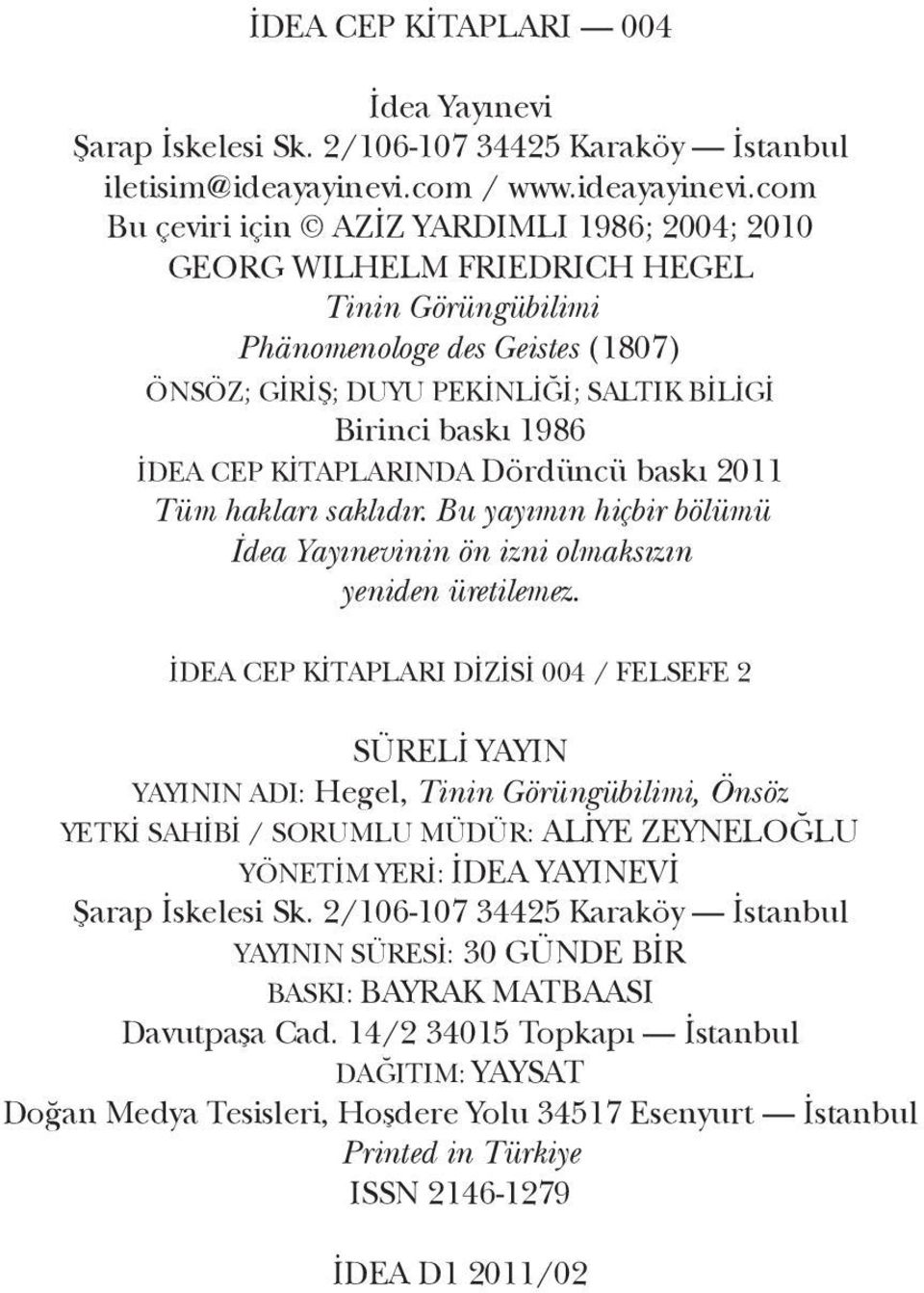 com Bu çeviri için AZİZ YARDIMLI 1986; 2004; 2010 GEORG WILHELM FRIEDRICH HEGEL Tinin Görüngübilimi Phänomenologe des Geistes (1807) ÖNSÖZ; GİRİŞ; DUYU PEKİNLİĞİ; SALTIK BİLİGİ Birinci baskı 1986