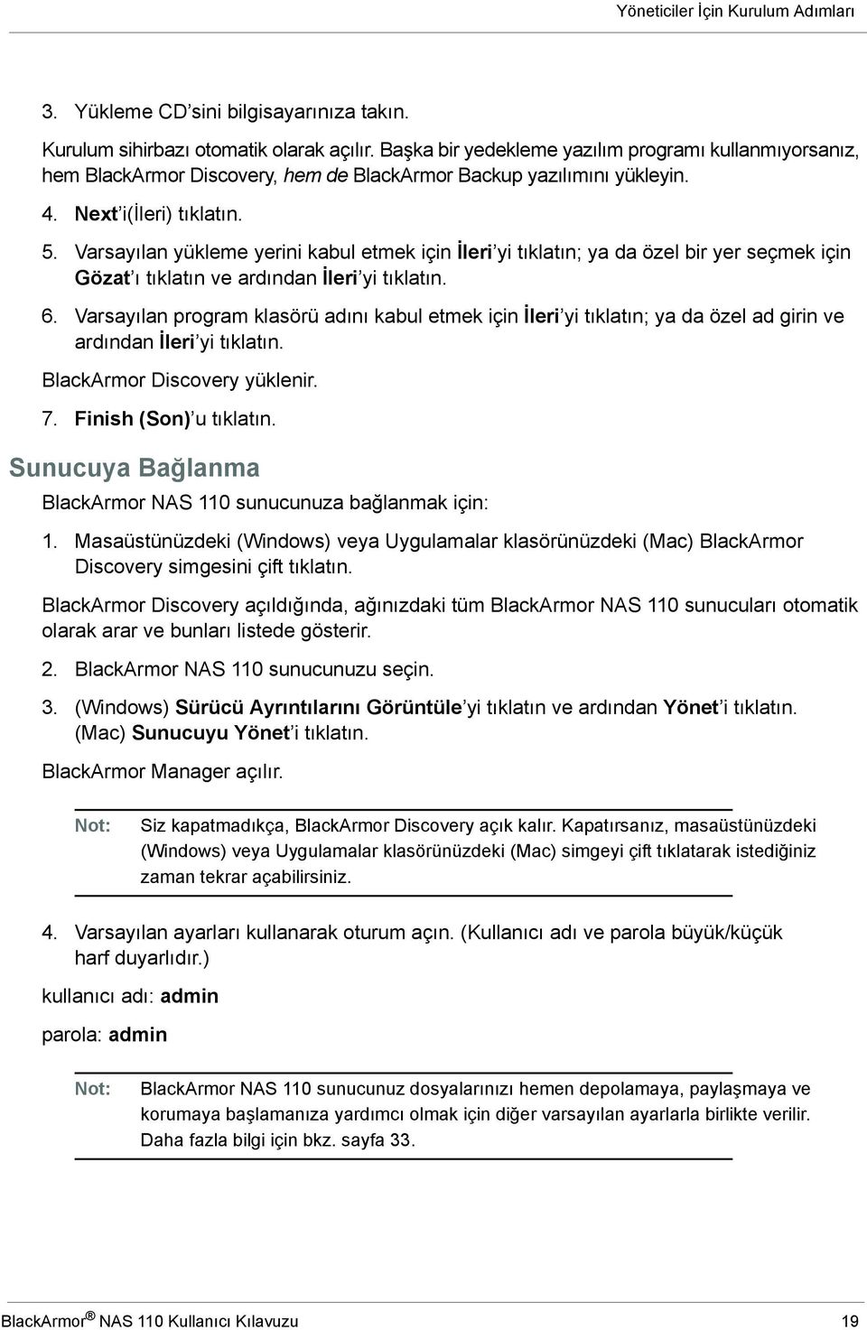 Varsayılan yükleme yerini kabul etmek için İleri yi tıklatın; ya da özel bir yer seçmek için Gözat ı tıklatın ve ardından İleri yi tıklatın. 6.