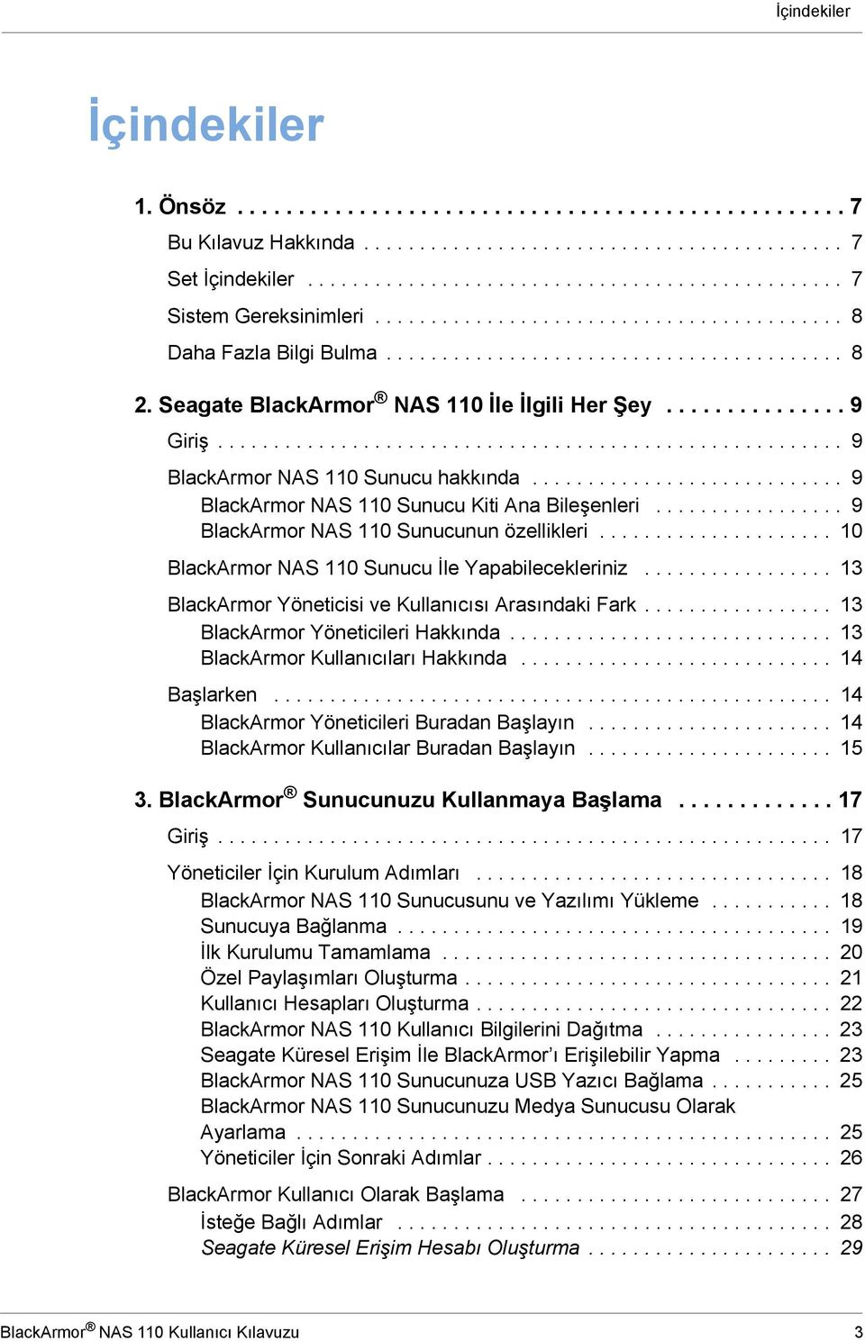 ....................................................... 9 BlackArmor NAS 110 Sunucu hakkında............................ 9 BlackArmor NAS 110 Sunucu Kiti Ana Bileşenleri.