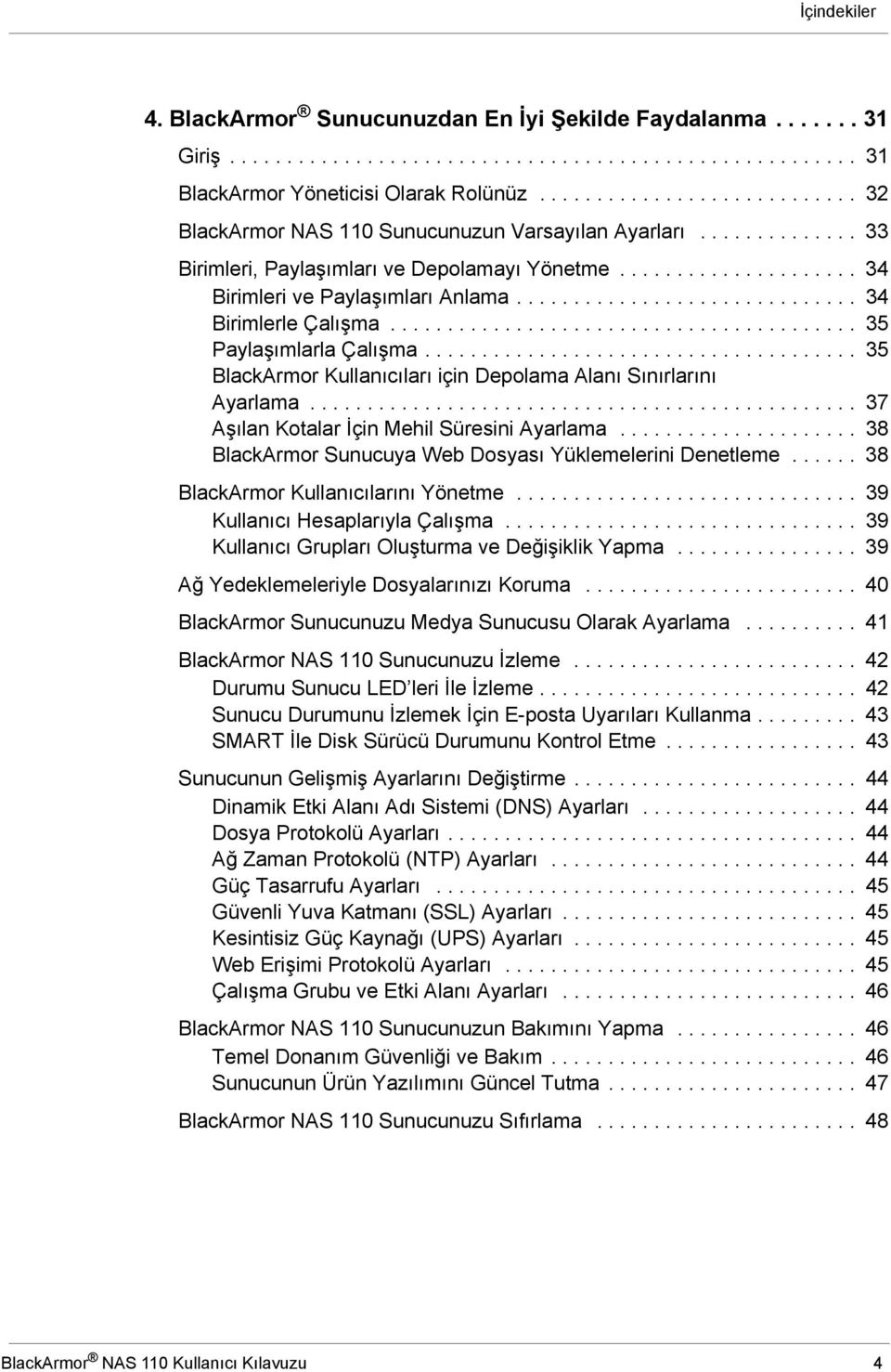 ............................. 34 Birimlerle Çalışma......................................... 35 Paylaşımlarla Çalışma...................................... 35 BlackArmor Kullanıcıları için Depolama Alanı Sınırlarını Ayarlama.