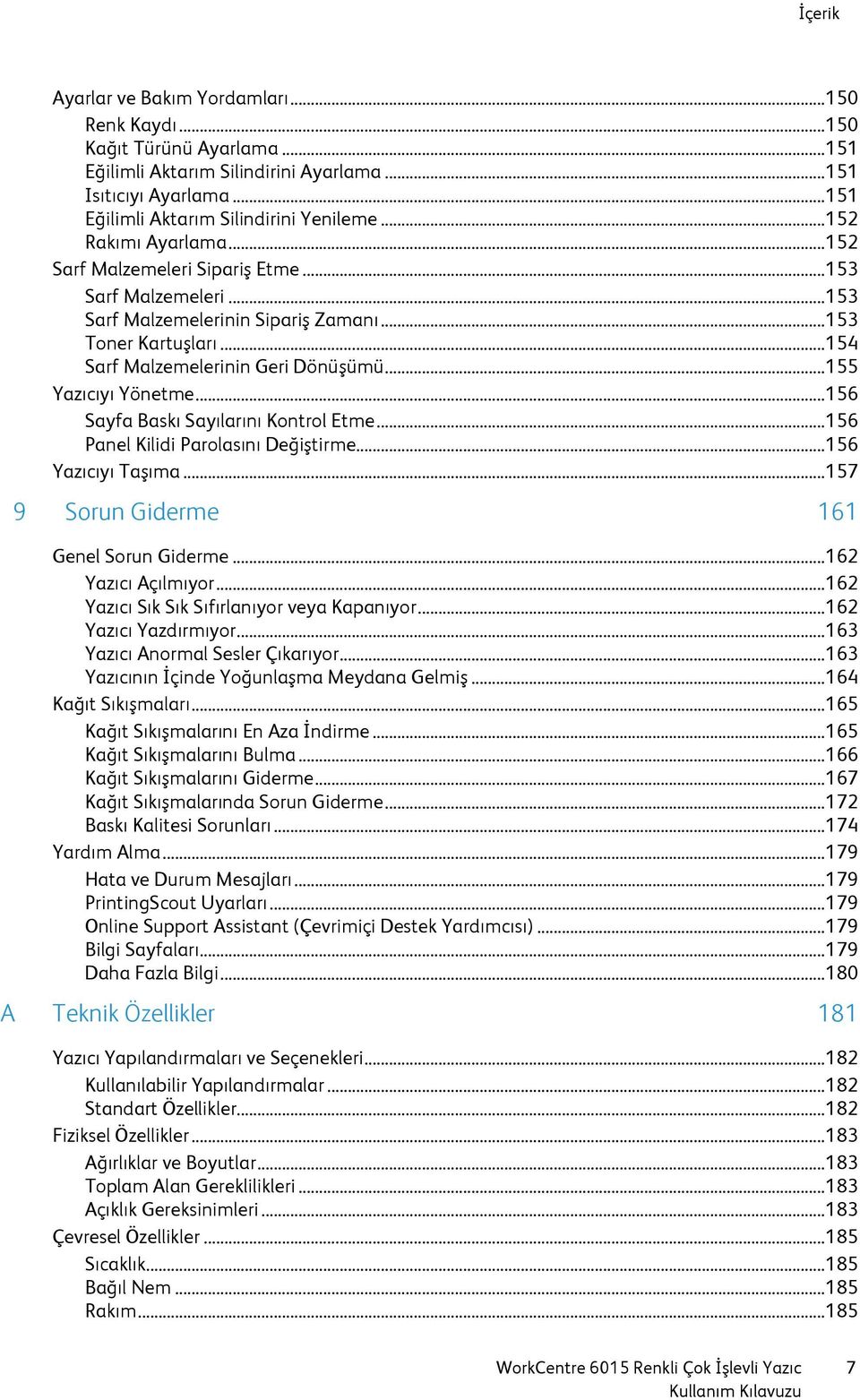 .. 155 Yazıcıyı Yönetme... 156 Sayfa Baskı Sayılarını Kontrol Etme... 156 Panel Kilidi Parolasını Değiştirme... 156 Yazıcıyı Taşıma... 157 9 Sorun Giderme 161 Genel Sorun Giderme.