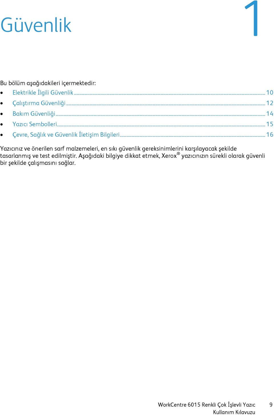 .. 16 Yazıcınız ve önerilen sarf malzemeleri, en sıkı güvenlik gereksinimlerini karşılayacak şekilde tasarlanmış ve