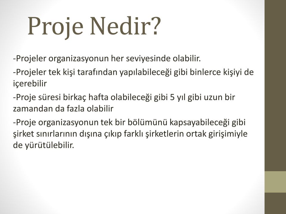 birkaç hafta olabileceği gibi 5 yıl gibi uzun bir zamandan da fazla olabilir -Proje