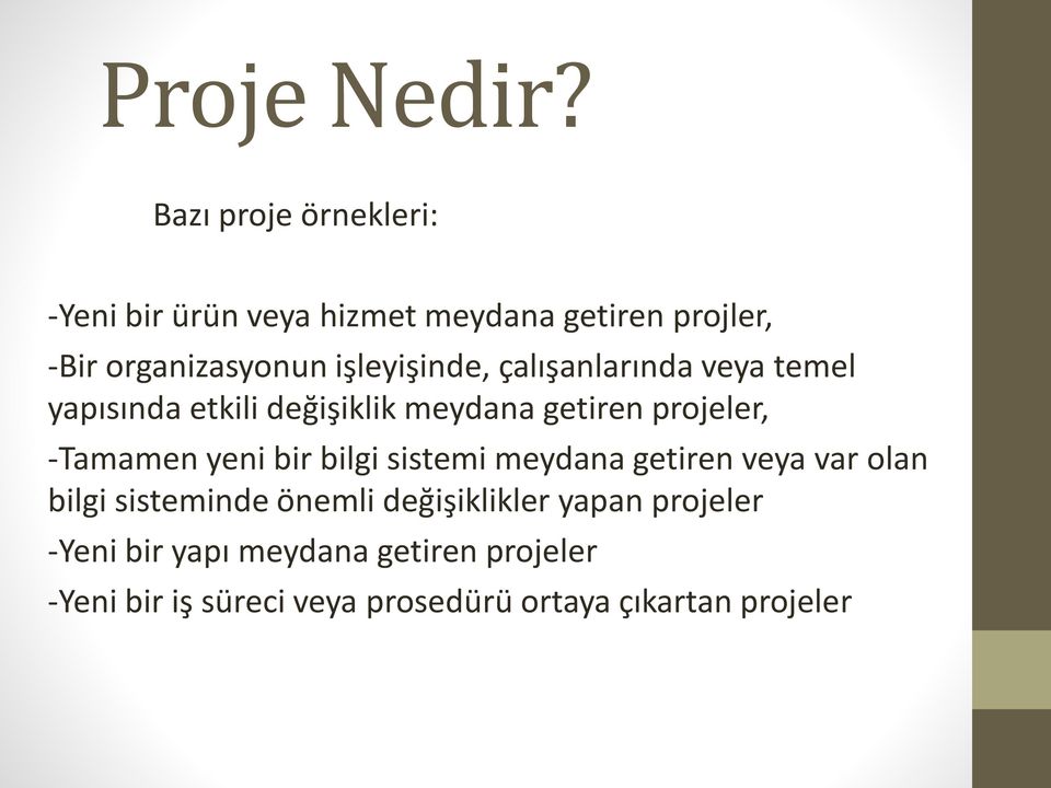 işleyişinde, çalışanlarında veya temel yapısında etkili değişiklik meydana getiren projeler, -Tamamen