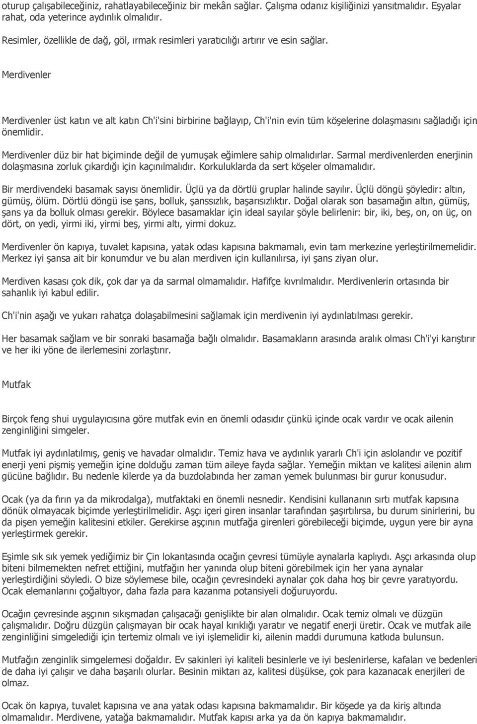 Merdivenler Merdivenler üst katın ve alt katın Ch'i'sini birbirine bağlayıp, Ch'i'nin evin tüm köşelerine dolaşmasını sağladığı için önemlidir.