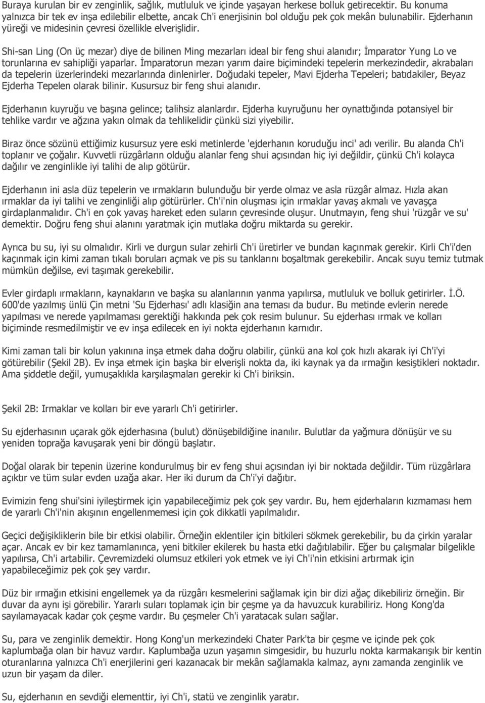 Shi-san Ling (On üç mezar) diye de bilinen Ming mezarları ideal bir feng shui alanıdır; İmparator Yung Lo ve torunlarına ev sahipliği yaparlar.