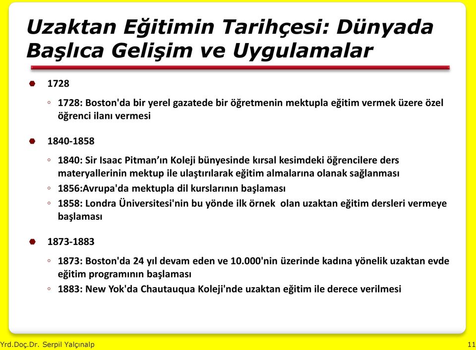 mektupla dil kurslarının başlaması 1858: Londra Üniversitesi'nin bu yönde ilk örnek olan uzaktan eğitim dersleri vermeye başlaması 1873-1883 1873: Boston'da 24 yıl devam eden ve