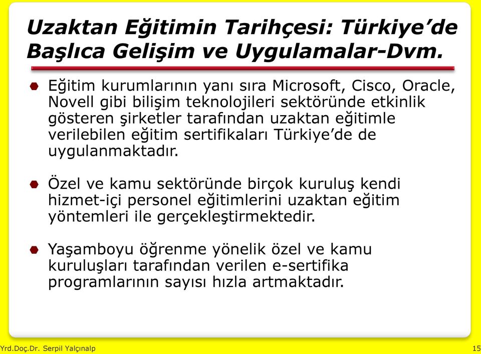 uzaktan eğitimle verilebilen eğitim sertifikaları Türkiye de de uygulanmaktadır.