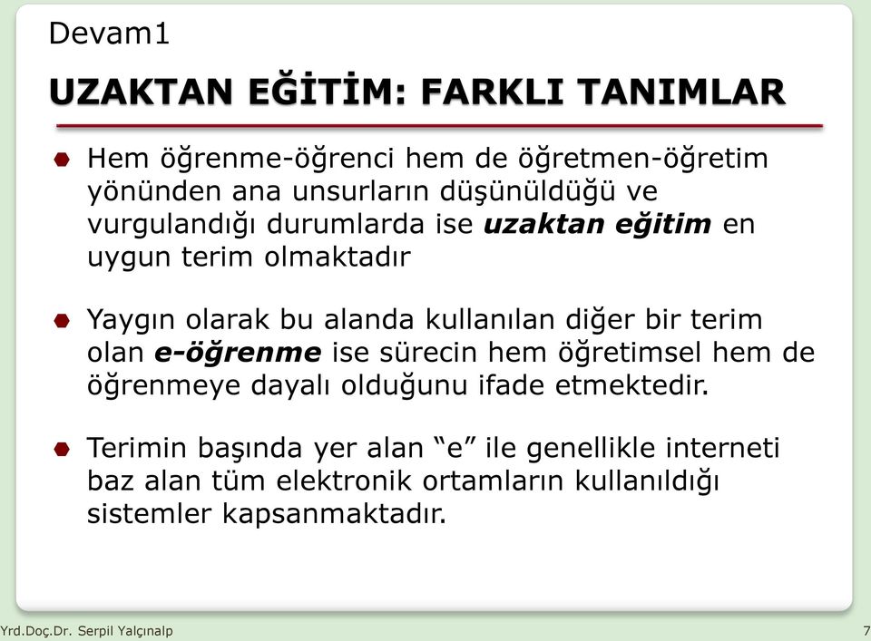 olan e-öğrenme ise sürecin hem öğretimsel hem de öğrenmeye dayalı olduğunu ifade etmektedir.