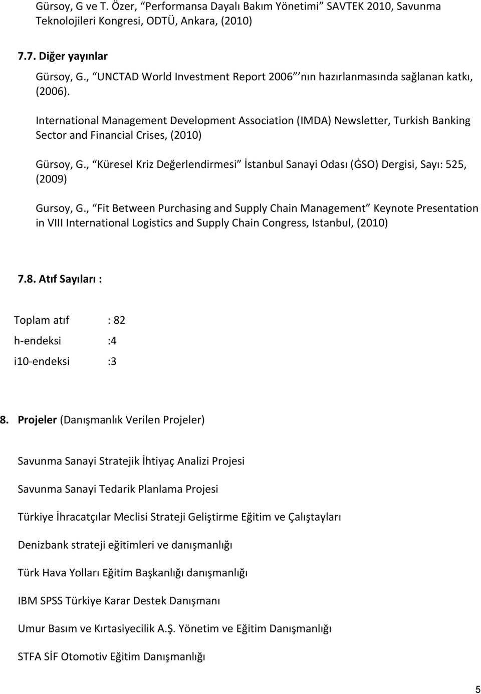 International Management Development Association (IMDA) Newsletter, Turkish Banking Sector and Financial Crises, (2010) Gürsoy, G.