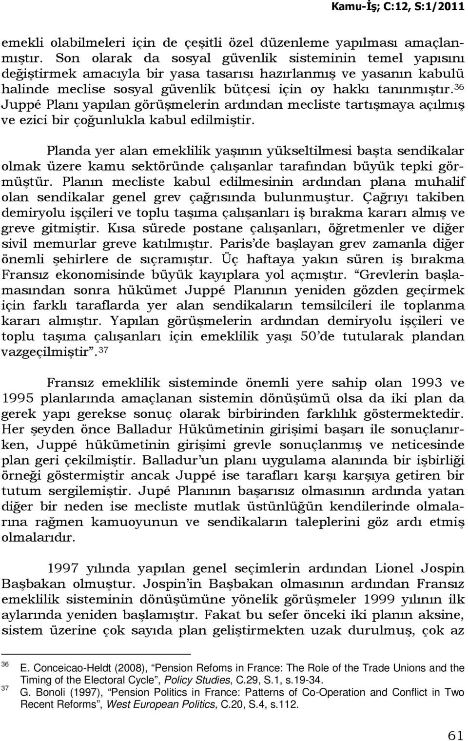 36 Juppé Planı yapılan görüşmelerin ardından mecliste tartışmaya açılmış ve ezici bir çoğunlukla kabul edilmiştir.