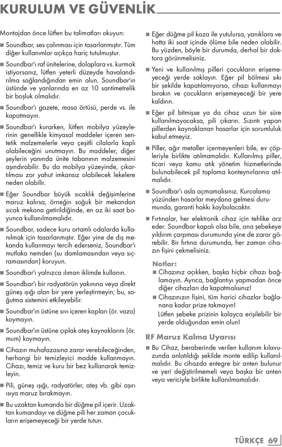 Soundbar'ın üstünde ve yanlarında en az 10 santimetrelik bir boşluk olmalıdır. 7 Soundbar'ı gazete, masa örtüsü, perde vs. ile kapatmayın.