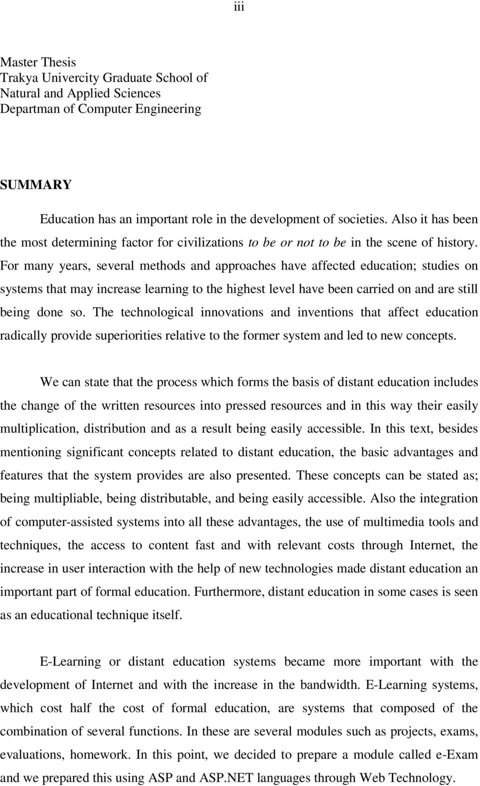 For many years, several methods and approaches have affected education; studies on systems that may increase learning to the highest level have been carried on and are still being done so.