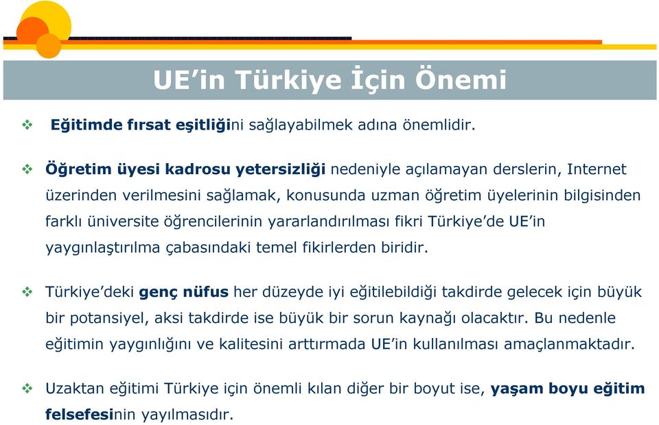 öğrencilerinin yararlandırılması fikri Türkiye de UE in yaygınlaştırılma çabasındaki temel fikirlerden biridir.