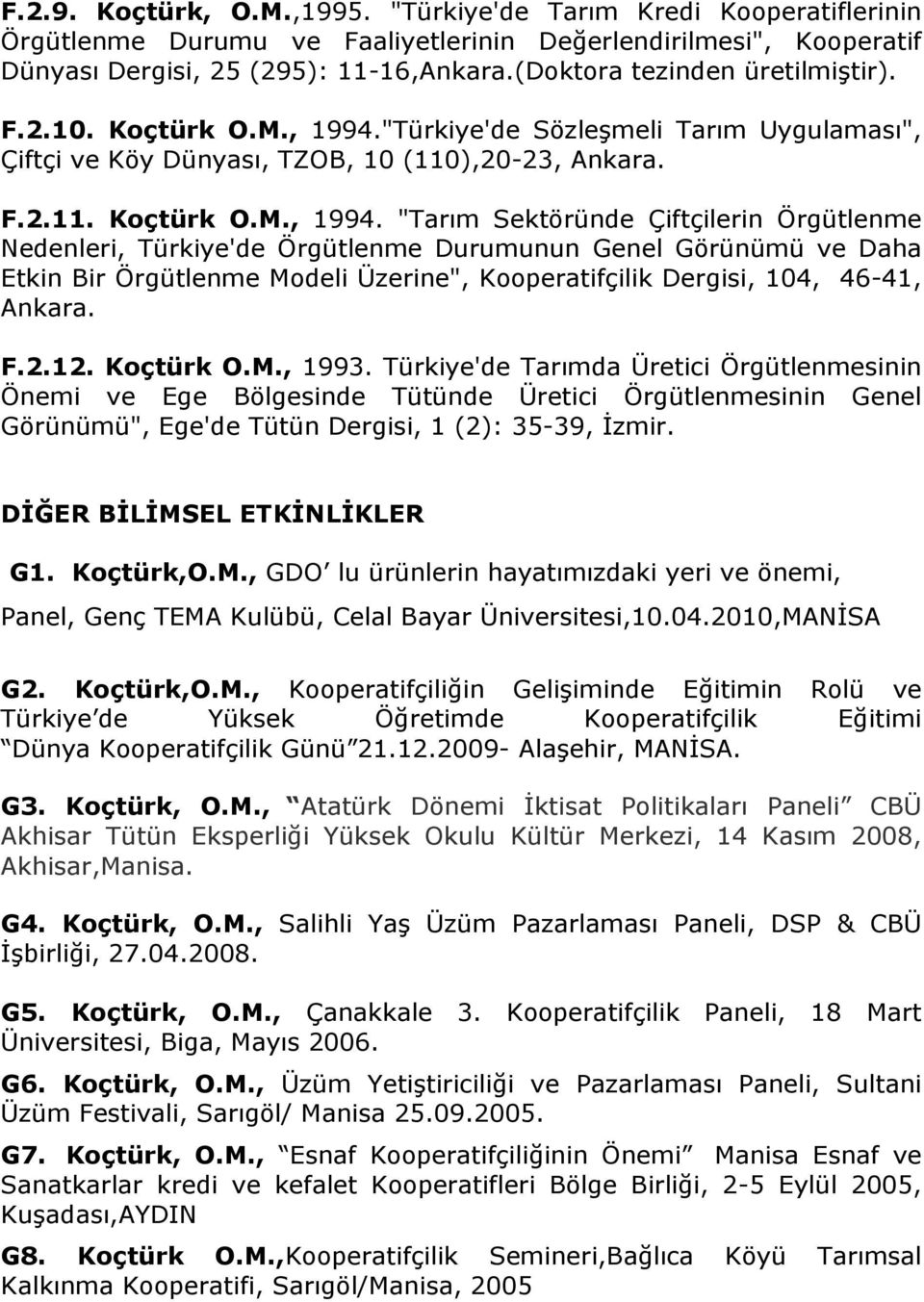 "Türkiye'de Sözleşmeli Tarım Uygulaması", Çiftçi ve Köy Dünyası, TZOB, 10 (110),20-23, Ankara. F.2.11. Koçtürk O.M., 1994.
