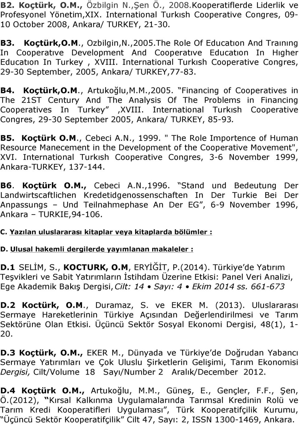International Turkısh Cooperative Congres, 29-30 September, 2005, Ankara/ TURKEY,77-83. B4. Koçtürk,O.M., Artukoğlu,M.M.,2005.