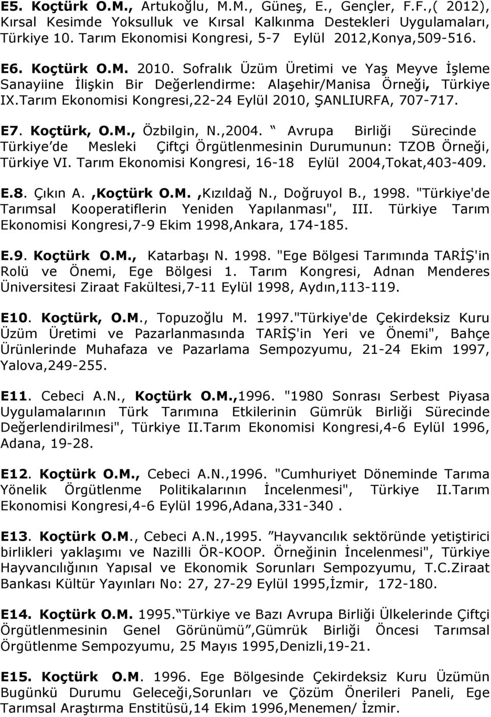 Tarım Ekonomisi Kongresi,22-24 Eylül 2010, ŞANLIURFA, 707-717. E7. Koçtürk, O.M., Özbilgin, N.,2004.