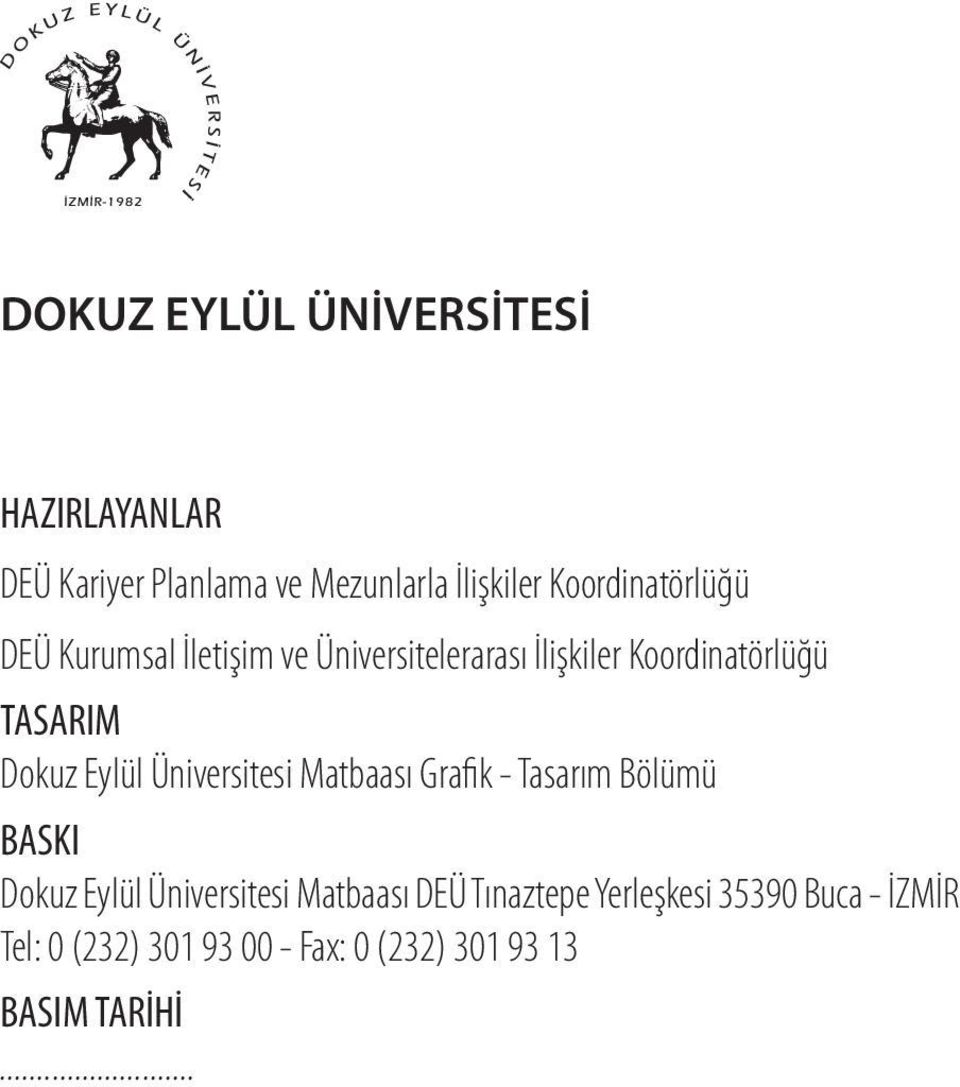 Dokuz Eylül Üniversitesi Matbaası Grafik - Tasarım Bölümü BASKI Dokuz Eylül Üniversitesi