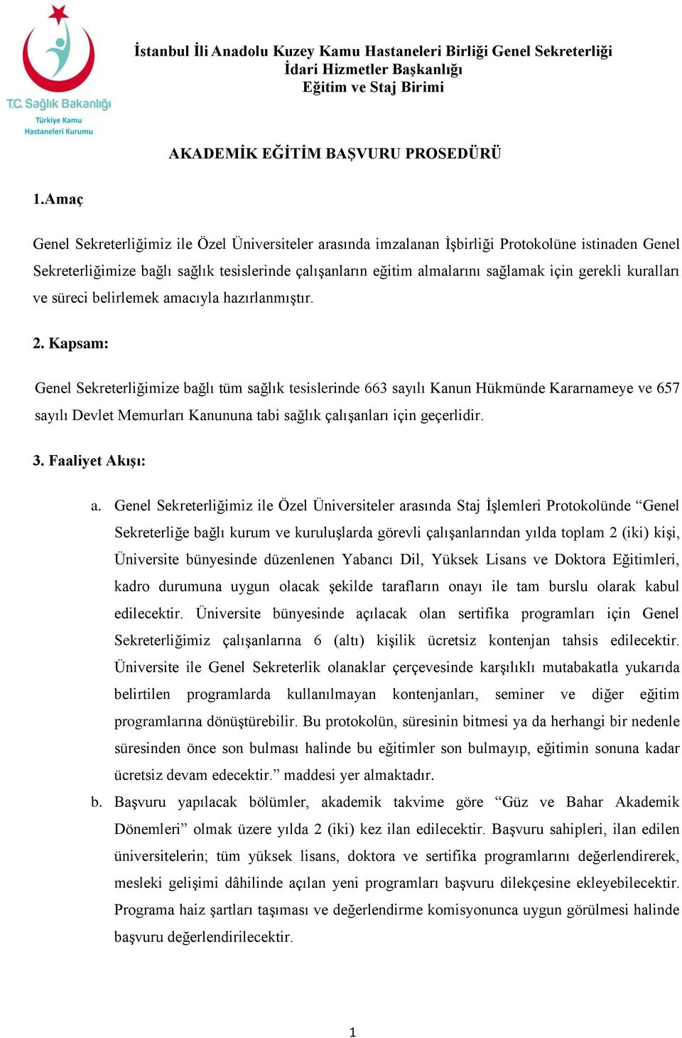 gerekli kuralları ve süreci belirlemek amacıyla hazırlanmıştır. 2.