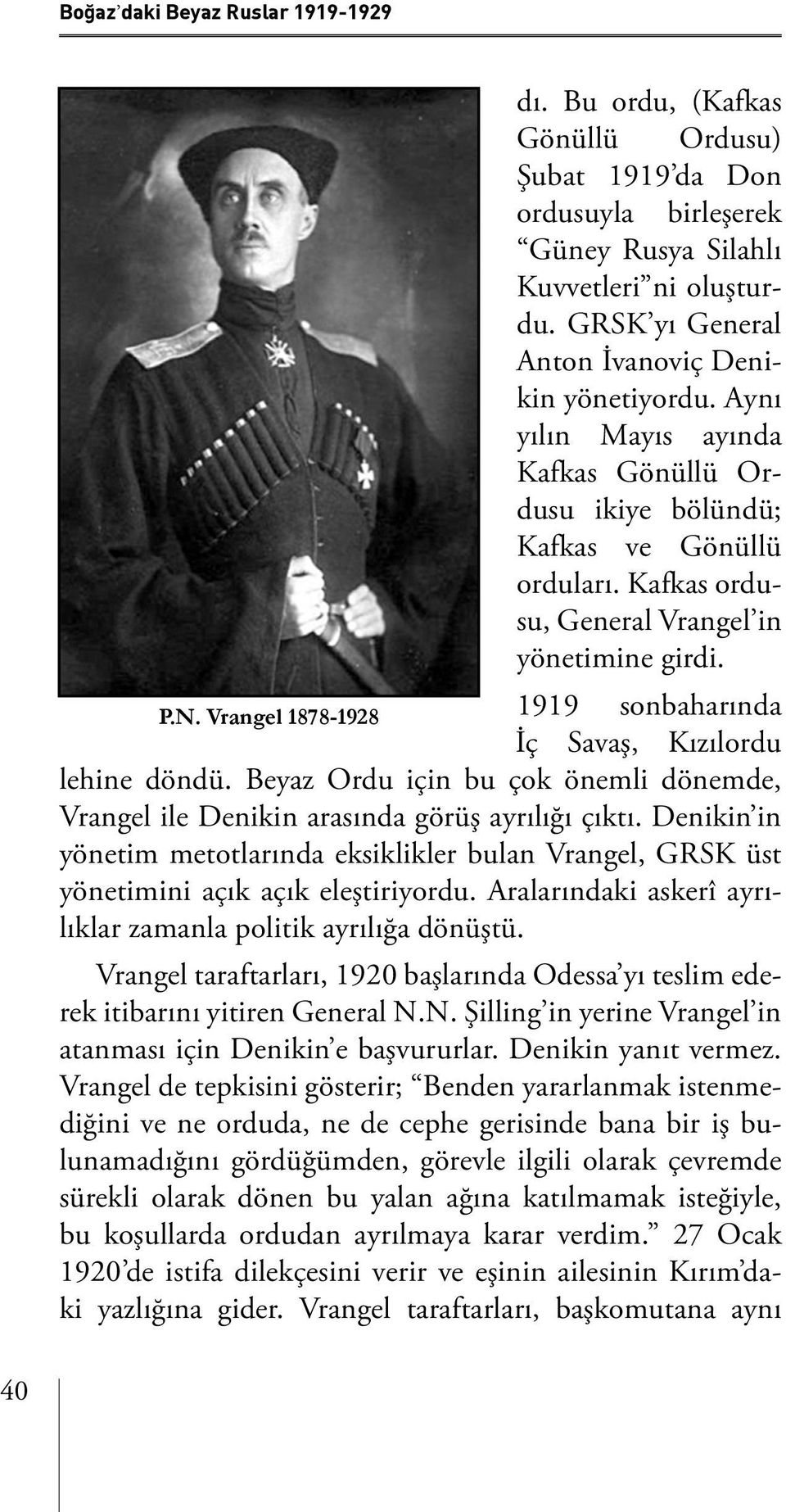 Vrangel 1878-1928 1919 sonbaharında İç Savaş, Kızılordu lehine döndü. Beyaz Ordu için bu çok önemli dönemde, Vrangel ile Denikin arasında görüş ayrılığı çıktı.