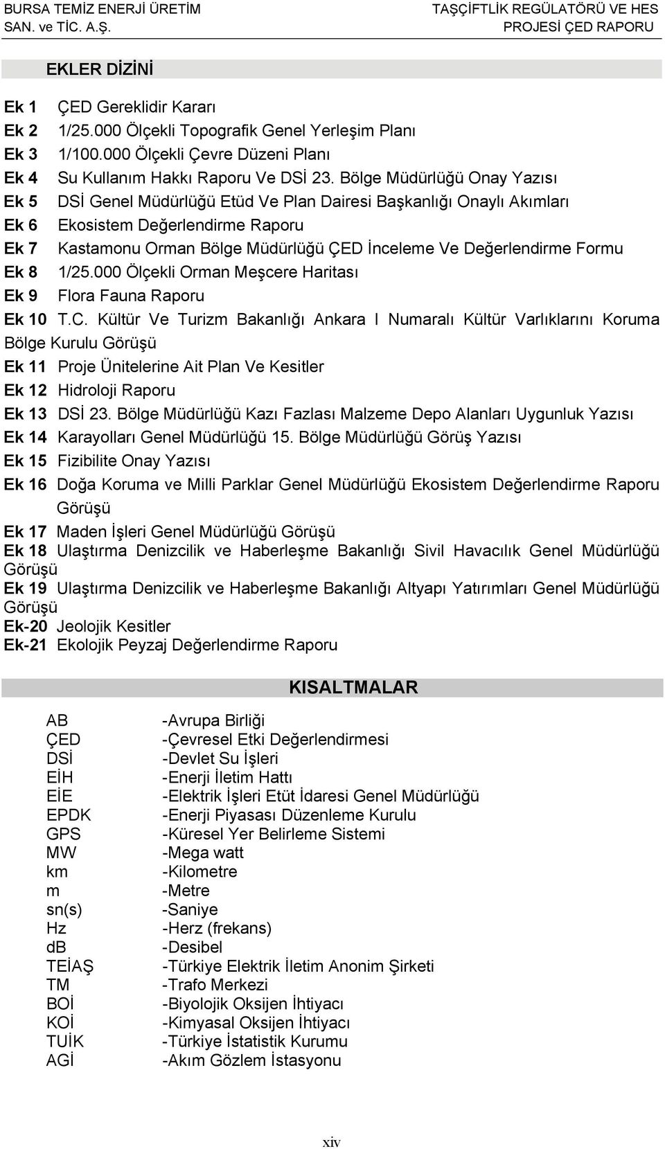 Değerlendirme Formu Ek 8 1/25.000 Ölçekli Orman Meşcere Haritası Ek 9 Flora Fauna Raporu Ek 10 T.C.