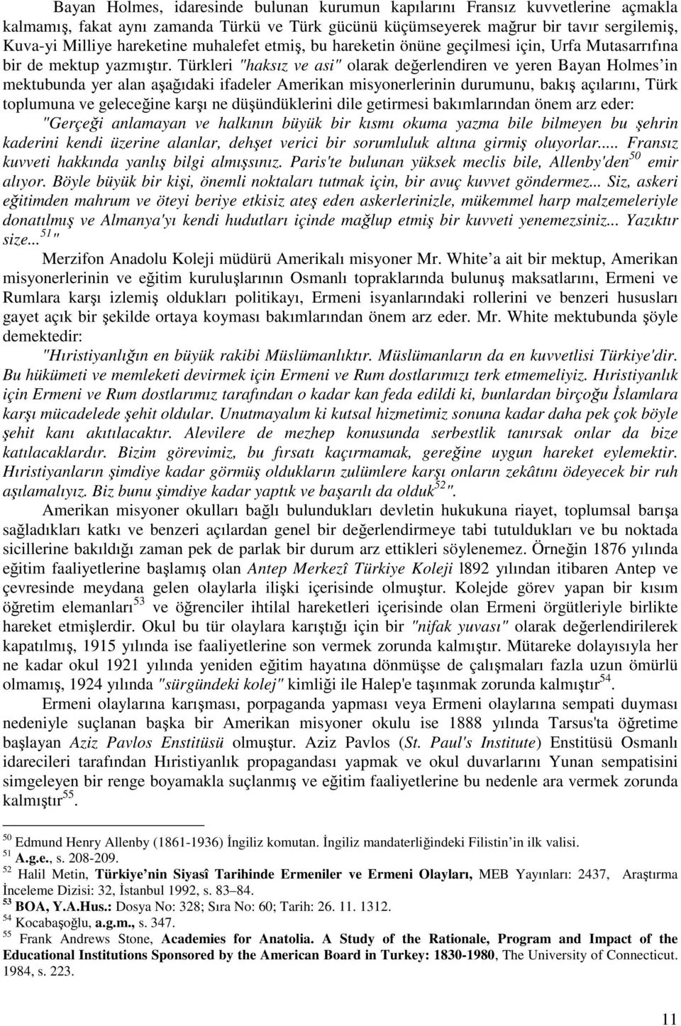 Türkleri "haksız ve asi" olarak deerlendiren ve yeren Bayan Holmes in mektubunda yer alan aaıdaki ifadeler Amerikan misyonerlerinin durumunu, bakı açılarını, Türk toplumuna ve geleceine karı ne