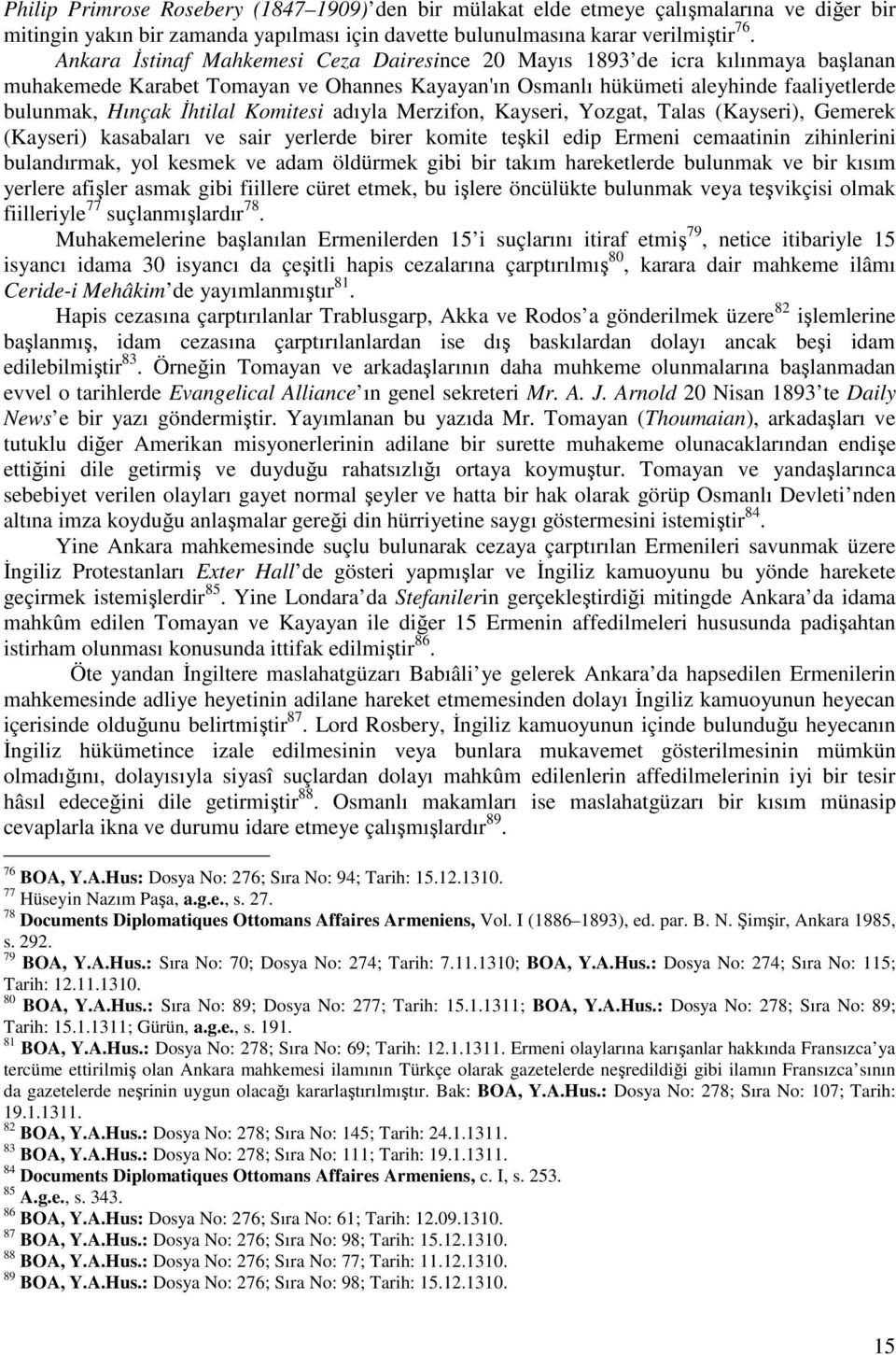 Komitesi adıyla Merzifon, Kayseri, Yozgat, Talas (Kayseri), Gemerek (Kayseri) kasabaları ve sair yerlerde birer komite tekil edip Ermeni cemaatinin zihinlerini bulandırmak, yol kesmek ve adam