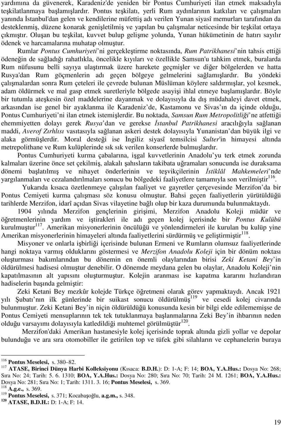 geniletilmi ve yapılan bu çalımalar neticesinde bir tekilat ortaya çıkmıtır. Oluan bu tekilat, kuvvet bulup gelime yolunda, Yunan hükümetinin de hatırı sayılır ödenek ve harcamalarına muhatap olmutur.