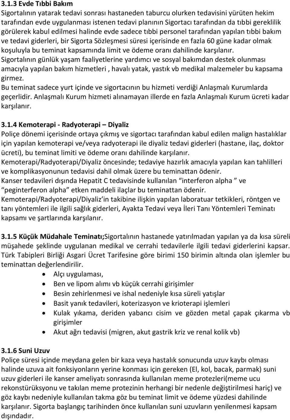 koşuluyla bu teminat kapsamında limit ve ödeme oranı dahilinde karşılanır.