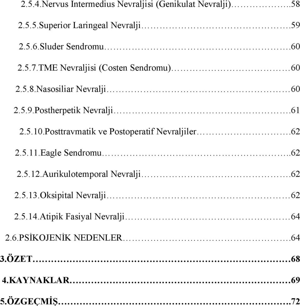 Postherpetik Nevralji.61 2.5.10.Posttravmatik ve Postoperatif Nevraljiler.62 2.5.11.Eagle Sendromu..62 2.5.12.