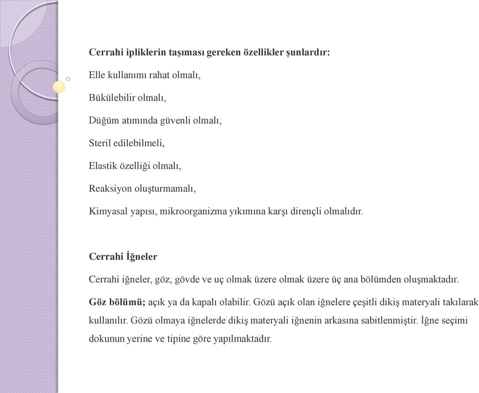 Cerrahi İğneler Cerrahi iğneler, göz, gövde ve uç olmak üzere olmak üzere üç ana bölümden oluşmaktadır. Göz bölümü; açık ya da kapalı olabilir.