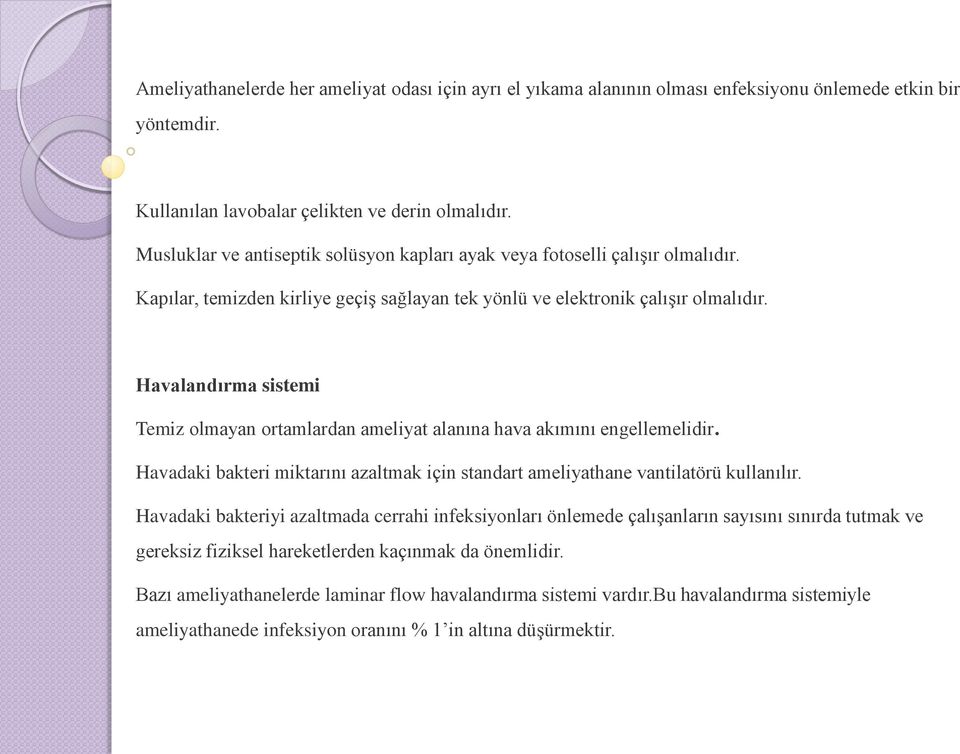 Havalandırma sistemi Temiz olmayan ortamlardan ameliyat alanına hava akımını engellemelidir. Havadaki bakteri miktarını azaltmak için standart ameliyathane vantilatörü kullanılır.