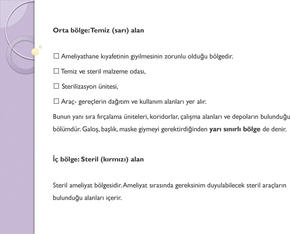 Bunun yanı sıra fırçalama üniteleri, koridorlar, çalışma alanları ve depoların bulunduğu bölümdür.