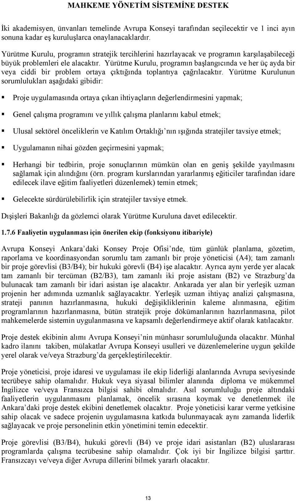 Yürütme Kurulu, programın başlangıcında her üç ayda bir ya ciddi bir problem ortaya çıktığında toplantıya çağrılacaktır.