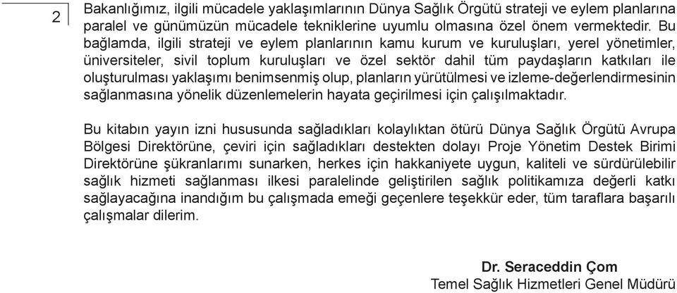 yaklaşımı benimsenmiş olup, planların yürütülmesi ve izleme-değerlendirmesinin sağlanmasına yönelik düzenlemelerin hayata geçirilmesi için çalışılmaktadır.