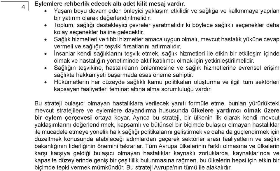 Sağlık hizmetleri ve tıbbi hizmetler amaca uygun olmalı, mevcut hastalık yüküne cevap vermeli ve sağlığın teşviki fırsatlarını artırmalıdır.