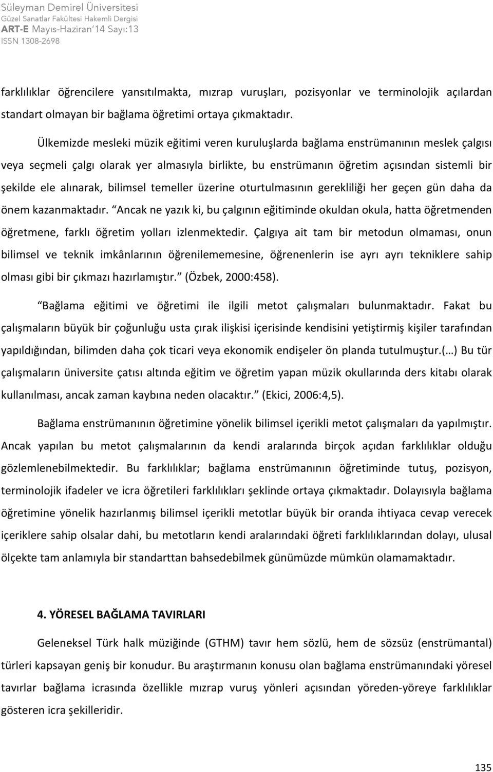 alınarak, bilimsel temeller üzerine oturtulmasının gerekliliği her geçen gün daha da önem kazanmaktadır.