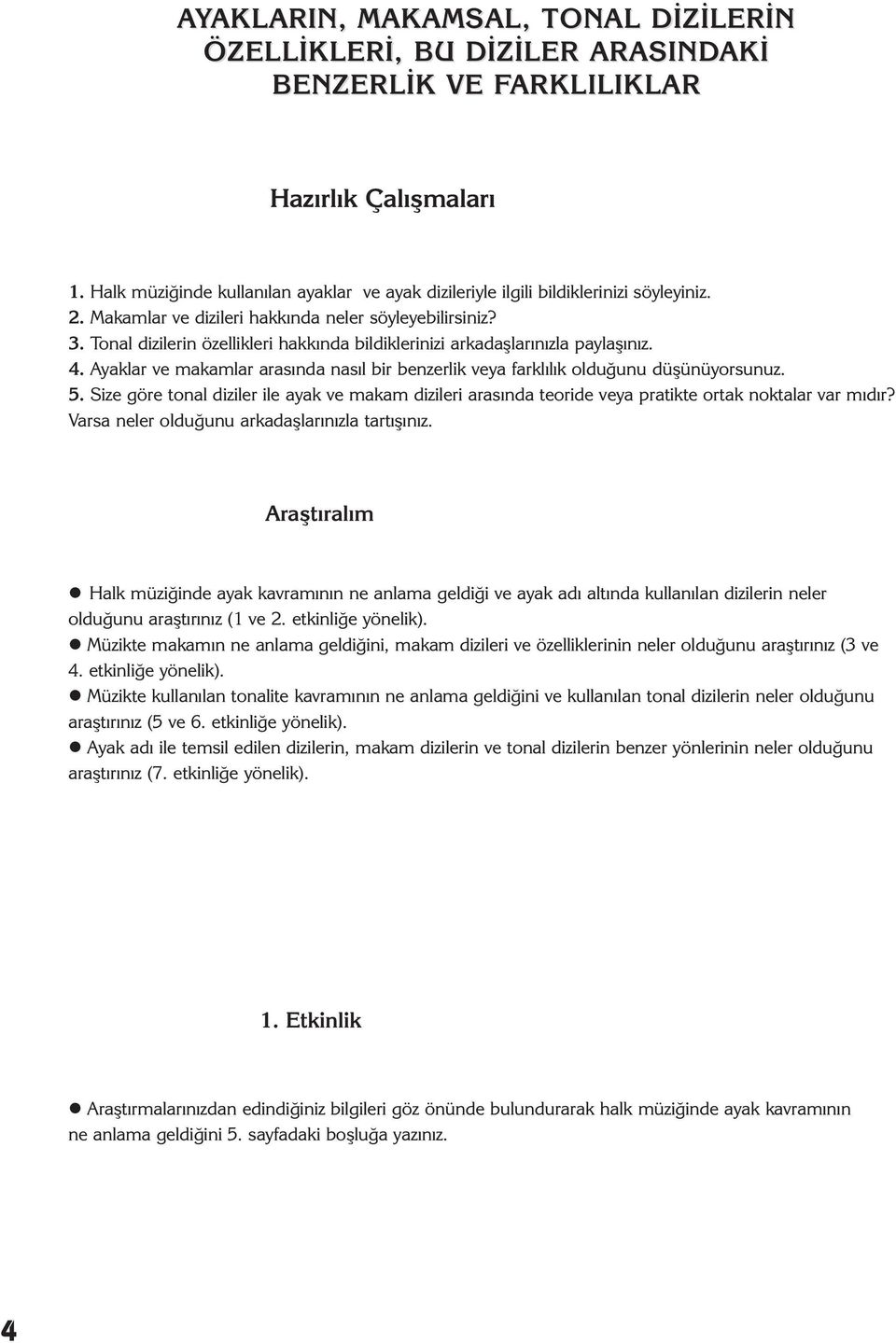 Tonal dizilerin özellikleri hakkında bildiklerinizi arkadaşlarınızla paylaşınız. 4. Ayaklar ve makamlar arasında nasıl bir benzerlik veya farklılık olduğunu düşünüyorsunuz. 5.